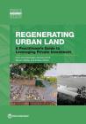 Regenerating Urban Land: A Practitioner's Guide to Leveraging Private Investment (Urban Development) Cover Image
