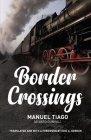 Border Crossings By Manuel Tiago, Eric A. Gordon (Translator), Eric A. Gordon (Foreword by) Cover Image