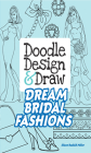 Doodle Design & Draw Dream Bridal Fashions (Dover Doodle Books) By Eileen Rudisill Miller Cover Image