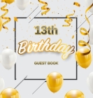 13th Birthday Guest Book: Cute Gold White Balloons and Confetti Theme, Best Wishes from Family and Friends to Write in, Guests Sign in for Party Cover Image