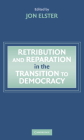 Retribution and Reparation in the Transition to Democracy By Jon Elster (Editor) Cover Image