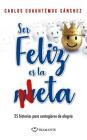 Ser Feliz Es La Neta By Carlos Cuauhtemoc Sanchez Cover Image