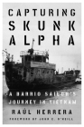 Capturing Skunk Alpha: A Barrio Sailor's Journey in Vietnam (Peace and Conflict) By Raúl Herrera, John E. O'Neill (Foreword by) Cover Image