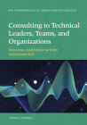 Consulting to Technical Leaders, Teams, and Organizations: Building Leadership in Stem Environments (Fundamentals of Consulting Psychology) By Joanie B. Connell Cover Image