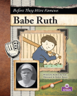 Babe Ruth (Before They Were Famous) By Stephen Krensky, Bobbie Houser (Illustrator) Cover Image
