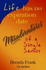 Life Has No Expiration Date - Misadventures of a Single Senior By Brenda Frank, Richard Kirshen (Contribution by) Cover Image