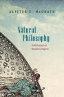 Natural Philosophy: On Retrieving a Lost Disciplinary Imaginary By Alister McGrath Cover Image