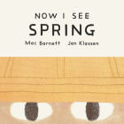 Now I See Spring By Mac Barnett, Jon Klassen (Illustrator) Cover Image