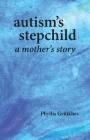 autism's stepchild: a mother's story Cover Image