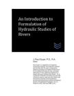 An Introduction to Formulation of Hydraulic Studies of Rivers By J. Paul Guyer Cover Image