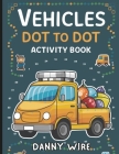 Vehicles Dot to Dot Activity Book: Connect, Color, and Ride with Fun Cover Image