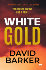 White Gold: A Gripping Thriller Full of Twists (The Gold Trilogy) By David Barker Cover Image