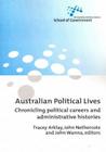Australian Political Lives: Chronicling political careers and administrative histories By Tracey Arklay (Editor), John Nethercote (Editor), John Wanna (Editor) Cover Image