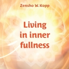 Living in inner fullness By Zensho W. Kopp Cover Image