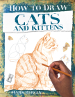 Cats and Kittens (How to Draw) By Mark Bergin Cover Image