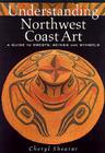 Understanding Northwest Coast Art: A Guide to Crests, Beings and Symbols By Cheryl Shearar Cover Image
