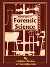 Handbook of Forensic Science By Federal Bureau of Investigation, Clarence M. Kelley (Foreword by) Cover Image