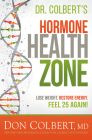 Dr. Colbert's Hormone Health Zone: Lose Weight, Restore Energy, Feel 25 Again! By Don Colbert Cover Image
