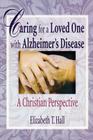 Caring for a Loved One with Alzheimer's Disease: A Christian Perspective (Haworth Pastoral Press Religion and Mental Health) By Elizabeth T. Hall, Harold G. Koenig Cover Image