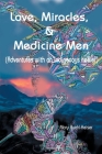 Love, Miracles and Medicine Men: Adventures with an Indigenous Healer By Mary Ruehl-Keiser Cover Image