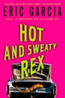 Hot and Sweaty Rex By Eric Garcia Cover Image