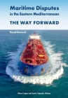 Maritime Disputes in the Eastern Mediterranean: The Way Forward By Roudi Baroudi, Debra Cagan (Editor), Sasha Toperich (Editor) Cover Image