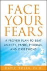 Face Your Fears: A Proven Plan to Beat Anxiety, Panic, Phobias, and Obsessions Cover Image