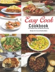 Easy Cook Cookbook: The Complete Easy and delicious Everyday Recipes for fast and healthy meals Cover Image
