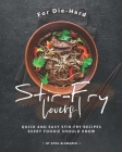For Die-Hard Stir-Fry Lovers!: Quick and Easy Stir-Fry Recipes Every Foodie Should Know Cover Image