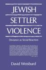 Jewish Settler Violence: Deviance as Social Reaction By David Weisburd Cover Image