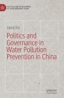 Politics and Governance in Water Pollution Prevention in China (Politics and Development of Contemporary China) By Liping Dai Cover Image