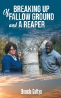 Breaking Up Of Fallow Ground and A Reaper By Brenda Gettys Cover Image