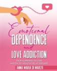Emotional Dependence and Love addiction: Stop Suffering In Love and Enjoy Healthy Relationships By Anna Maria Di Marzo Cover Image