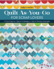 Quilt As-You-Go for Scrap Lovers: 12 Fun Projects; Tips & Techniques; Color & Piecing Strategies Cover Image