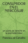 Consumidor En El Mercosur: un sujeto de derecho en la posmodernidad Cover Image