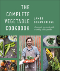 The Complete Vegetable Cookbook: A seasonal, zero-waste guide to cooking with vegetables By James Strawbridge Cover Image