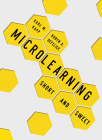 Microlearning: Short and Sweet By Karl M. Kapp, Robyn A. DeFelice Cover Image