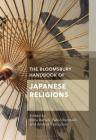 The Bloomsbury Handbook of Japanese Religions By Erica Baffelli (Editor), Andrea Castiglioni (Editor), Fabio Rambelli (Editor) Cover Image