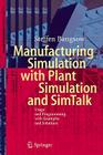 Manufacturing Simulation with Plant Simulation and SimTalk: Usage and Programming with Examples and Solutions Cover Image