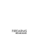 Firearms Record Book: ATF Log Book, Gun Log Book, FFL Log Book, Gun Catalog, Minimalist White Cover Cover Image
