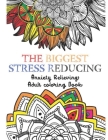 The Biggest Stress Reducing Anxiety Relieving Coloring Book: 75 Beautiful & Unique Especially Curated Stress Relieving Designs & Patterns. Mystical An By Mindful in a. Minute Cover Image