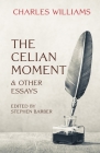 The Celian Moment & Other Essays By Charles Williams, Stephen Barber (Editor) Cover Image