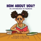 How About You? An Introduction to Dyslexia By Kristy High Cover Image