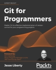 Git for Programmers: Master Git for effective implementation of version control for your programming projects By Jesse Liberty Cover Image