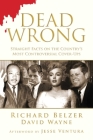 Dead Wrong: Straight Facts on the Country's Most Controversial Cover-Ups By Richard Belzer, David Wayne, Jesse Ventura (Afterword by) Cover Image