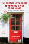 The Grown-Up's Guide to Running Away from Home, Second Edition: Making a New Life Abroad By Rosanne Knorr Cover Image