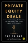 Private Equity Deals: Lessons in investing, dealmaking, and operations from private equity professionals Cover Image