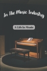 In The Music Industry: A Life In Music: Music Career Story Of Musician By Lorna Sadorra Cover Image