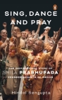 Sing, Dance and Pray: The Inspirational Story of Srila Prabhupada Founder-Acharya of Iskcon Cover Image