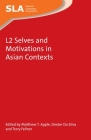 L2 Selves and Motivations in Asian Contexts (Second Language Acquisition #106) By Matthew T. Apple (Editor), Dexter Da Silva (Editor), Terry Fellner (Editor) Cover Image